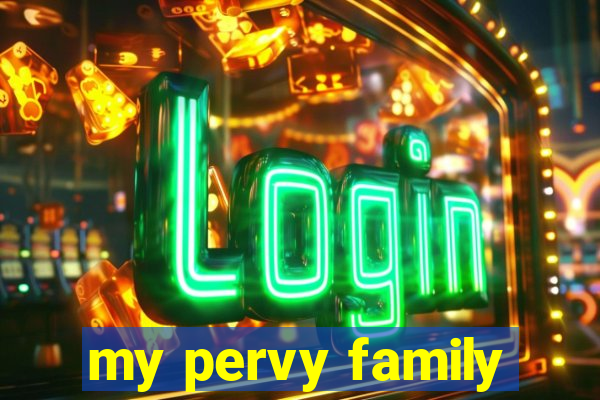 my pervy family